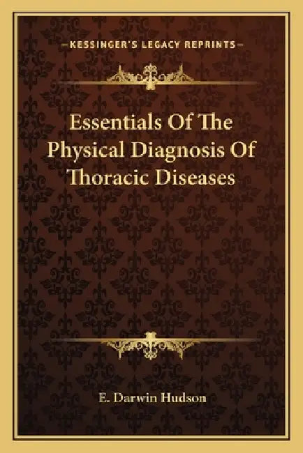 Essentials Of The Physical Diagnosis Of Thoracic Diseases by E. Darwin Hudson