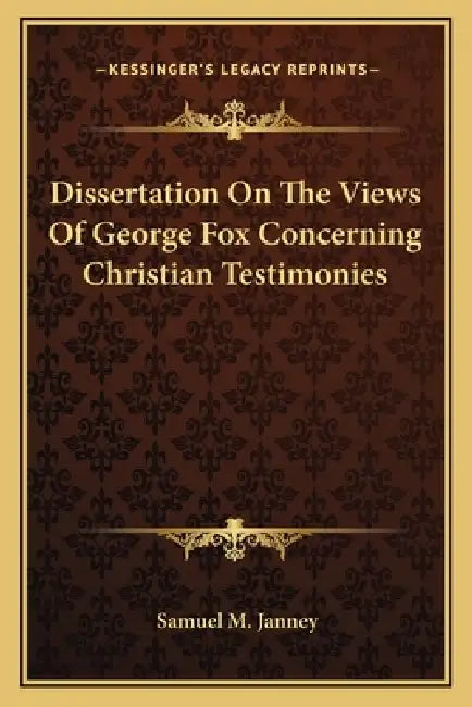 Dissertation On The Views Of George Fox Concerning Christian Testimonies by Samuel M. Janney