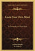 Know Your Own Mind: A Comedy In Five Acts by Arthur Murphy, W. Oxberry