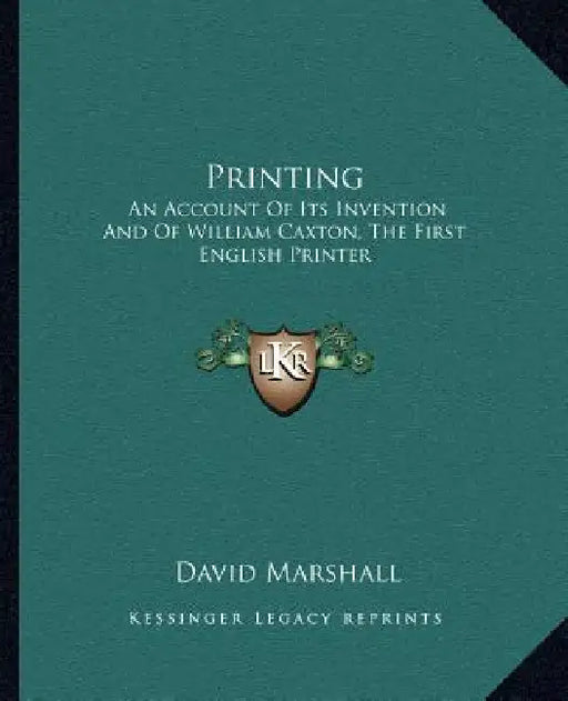 Printing: An Account Of Its Invention And Of William Caxton, The First English Printer by David Marshall