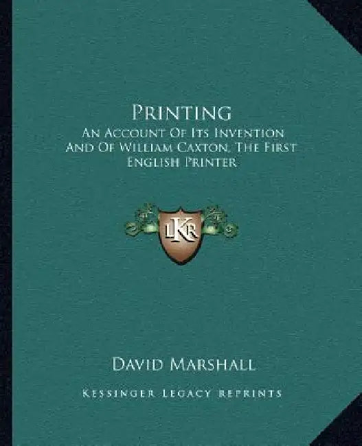 Printing: An Account Of Its Invention And Of William Caxton, The First English Printer by David Marshall