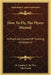 How To Fly, The Flyers Manual: A Practical Course Of Training In Aviation by D. Gordon E. Re Vley, Glad Lewis