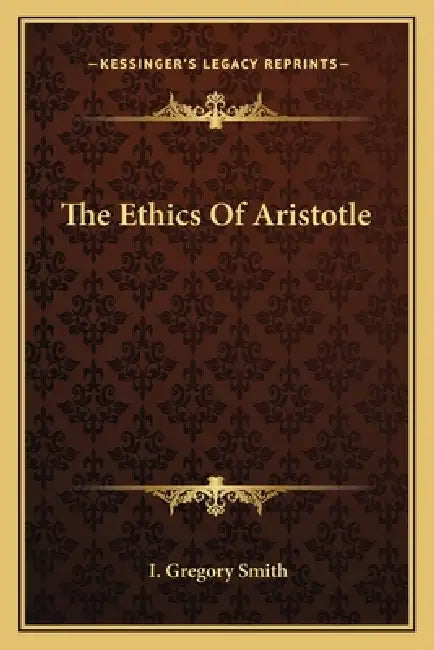 The Ethics Of Aristotle by I. Gregory Smith