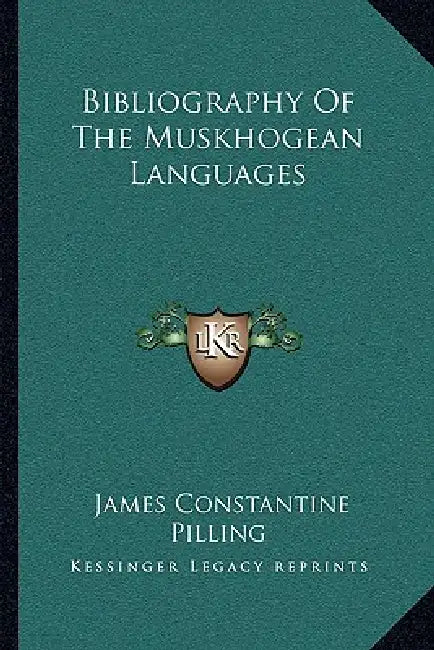 Bibliography Of The Muskhogean Languages by James Constantine Pilling