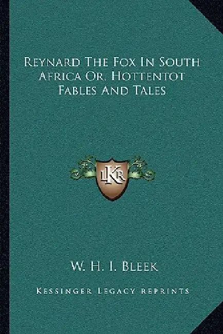 Reynard The Fox In South Africa Or, Hottentot Fables And Tales by W. H. I. Bleek