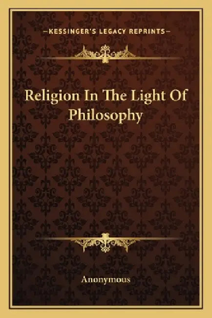 Religion In The Light Of Philosophy by Anonymous