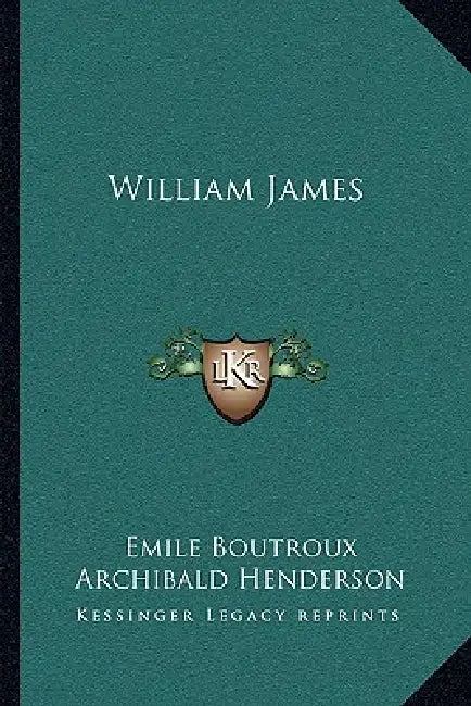 William James by Emile Boutroux, Archibald Henderson, Barbara Henderson