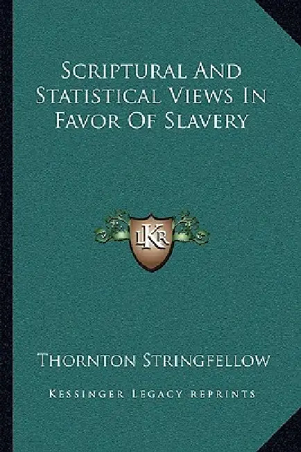 Scriptural And Statistical Views In Favor Of Slavery by Thornton Stringfellow