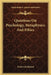 Questions On Psychology, Metaphysics And Ethics by Frederick Ryland