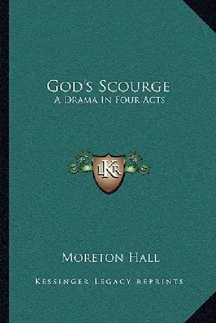 God's Scourge: A Drama In Four Acts by Moreton Hall