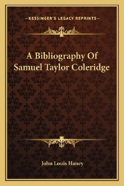 A Bibliography Of Samuel Taylor Coleridge by John Louis Haney