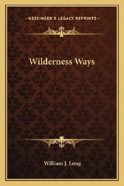 Wilderness Ways by William J. Long