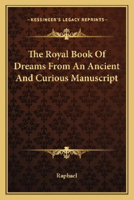 The Royal Book Of Dreams From An Ancient And Curious Manuscript by Raphael
