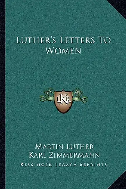 Luther's Letters to Women by Martin Luther, Karl Zimmermann, Georgiana Malcolm