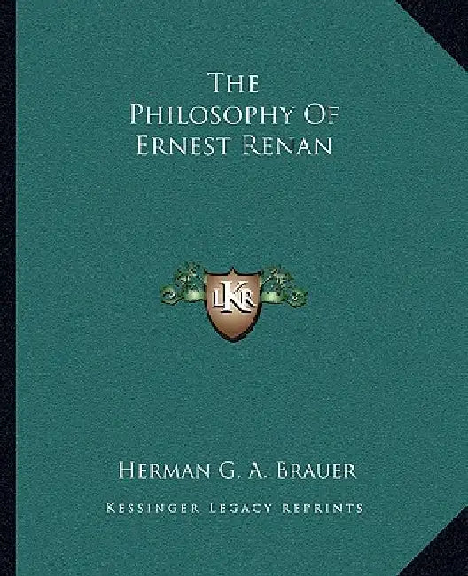 The Philosophy Of Ernest Renan by Herman G. a. Brauer