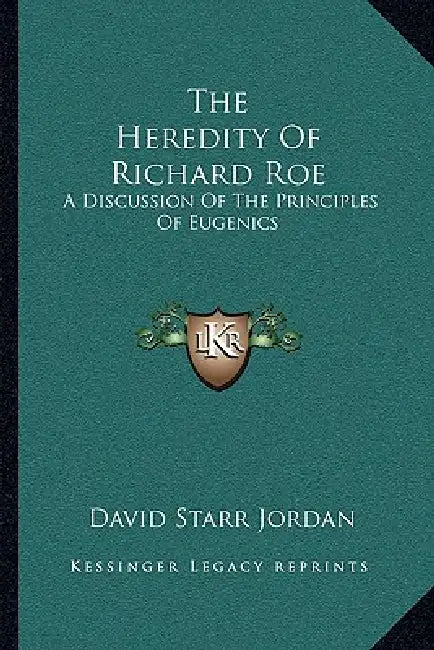 The Heredity of Richard Roe: A Discussion of the Principles of Eugenics by David Starr Jordan