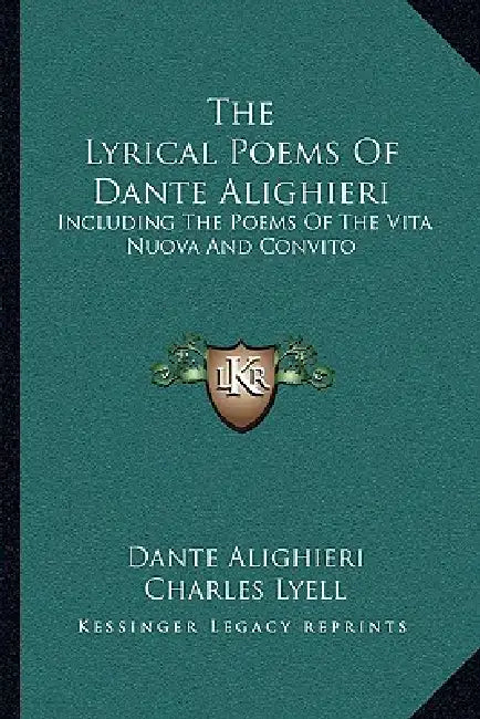 The Lyrical Poems Of Dante Alighieri: Including The Poems Of The Vita Nuova And Convito by Dante Alighieri, Charles Lyell