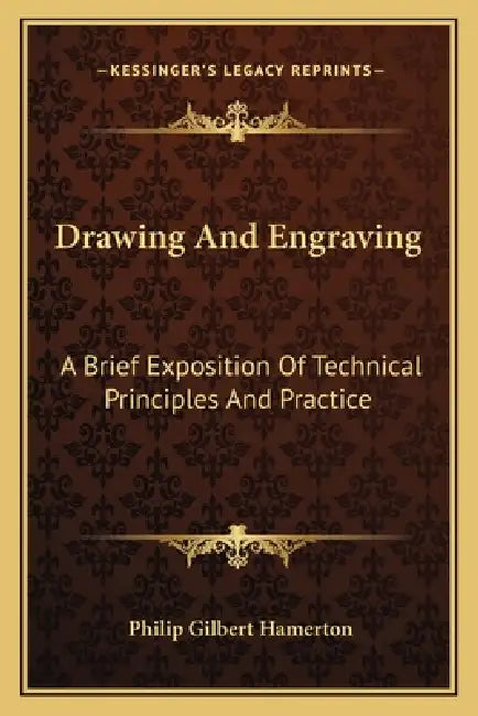 Drawing And Engraving: A Brief Exposition Of Technical Principles And Practice by Philip Gilbert Hamerton