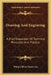 Drawing And Engraving: A Brief Exposition Of Technical Principles And Practice by Philip Gilbert Hamerton