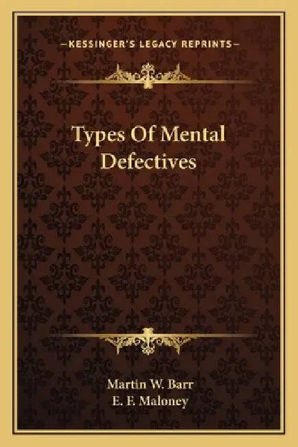 Types Of Mental Defectives by Martin W. Barr, E. F. Maloney
