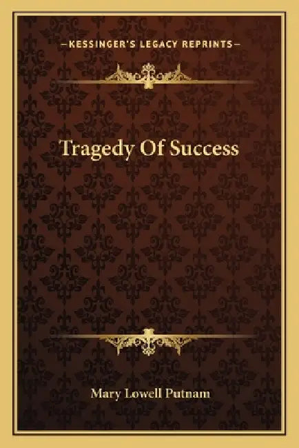 Tragedy Of Success by Mary Lowell Putnam