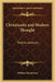 Christianity and Modern Thought: Twelve Lectures by William T. Henderson