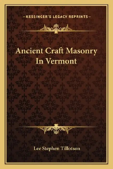 Ancient Craft Masonry In Vermont by Lee Stephen Tillotson