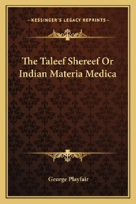 The Taleef Shereef Or Indian Materia Medica by George Playfair