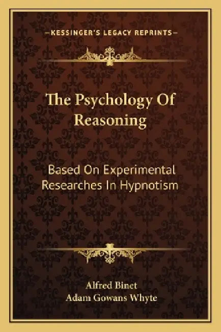 The Psychology Of Reasoning: Based On Experimental Researches In Hypnotism by Alfred Binet, Adam Gowans Whyte