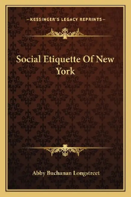 Social Etiquette Of New York by Abby Buchanan Longstreet