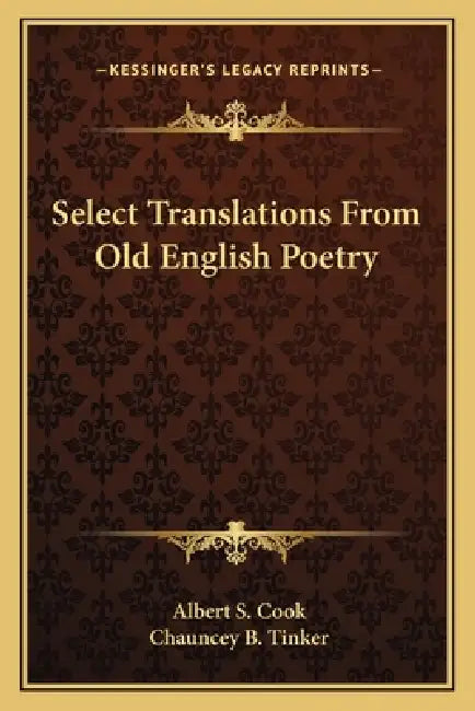 Select Translations From Old English Poetry by Albert S. Cook, Chauncey B. Tinker