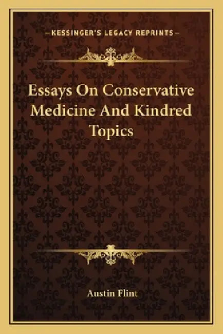 Essays On Conservative Medicine And Kindred Topics by Austin Flint