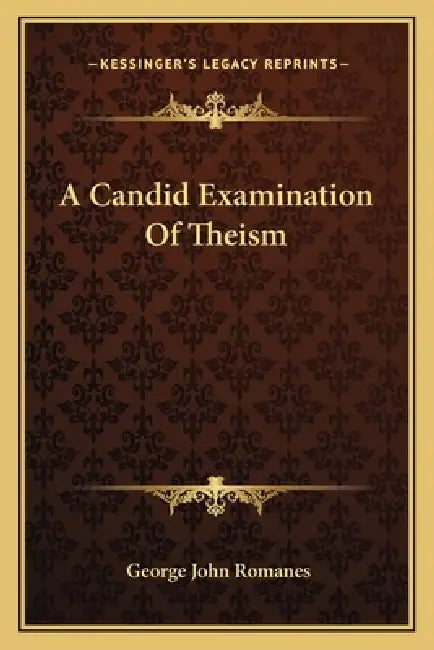 A Candid Examination Of Theism by George John Romanes