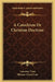 A Catechism Or Christian Doctrine by Laurence Vaux, Thomas Graves Law