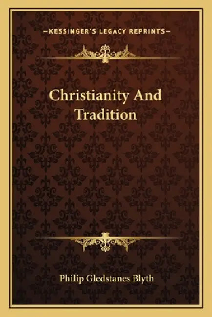 Christianity And Tradition by Philip Gledstanes Blyth