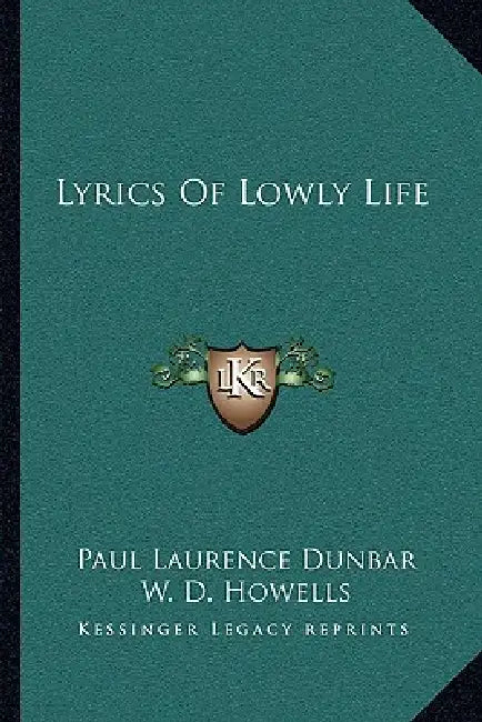 Lyrics Of Lowly Life by Paul Laurence Dunbar, W. D. Howells