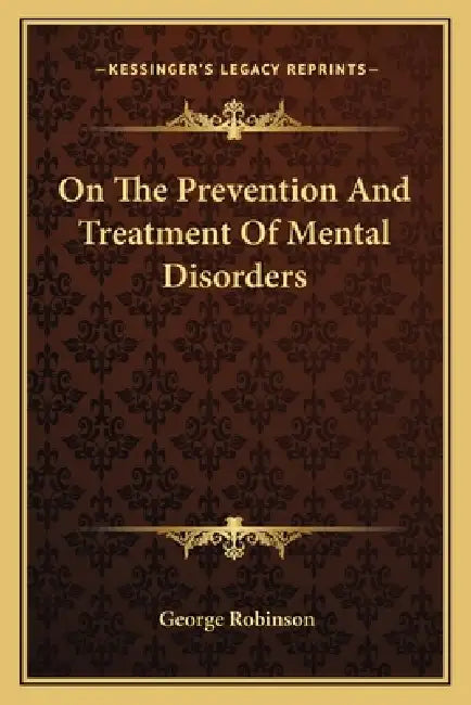 On The Prevention And Treatment Of Mental Disorders by George Robinson