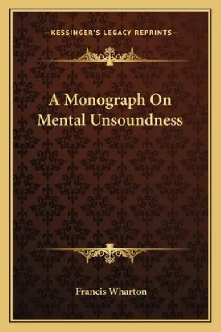 A Monograph On Mental Unsoundness by Francis Wharton