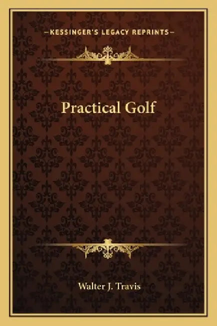 Practical Golf by Walter J. Travis