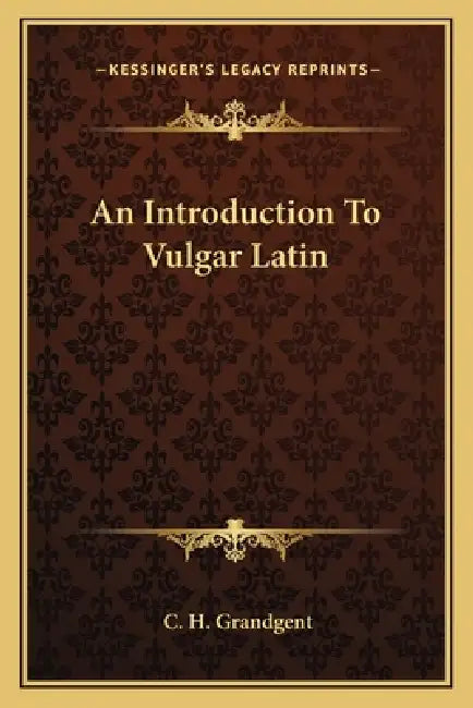 An Introduction To Vulgar Latin by C. H. Grandgent