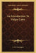 An Introduction To Vulgar Latin by C. H. Grandgent