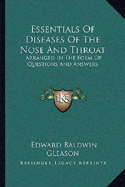 Essentials Of Diseases Of The Nose And Throat: Arranged In The Form Of Questions And Answers by Edward Baldwin Gleason