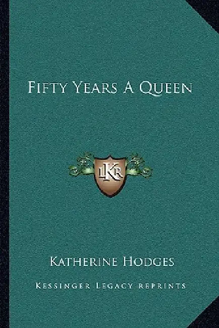 Fifty Years a Queen by Katherine Hodges