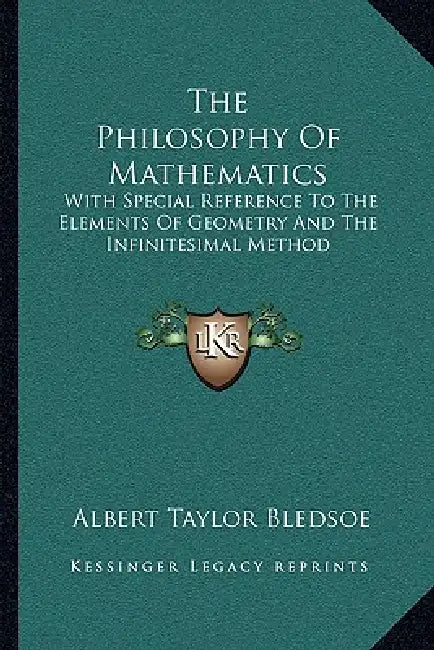 The Philosophy Of Mathematics: With Special Reference To The Elements Of Geometry And The Infinitesimal Method by Albert Taylor Bledsoe
