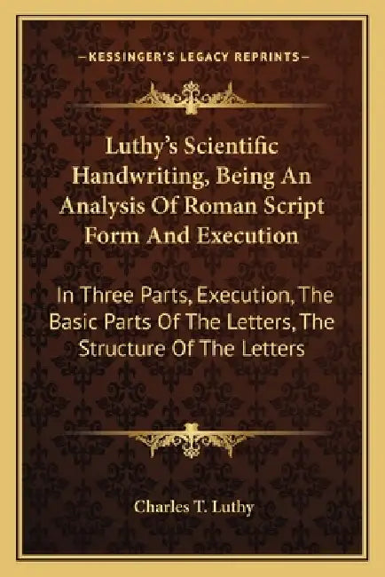 Luthy's Scientific Handwriting, Being An Analysis Of Roman Script Form And Execution: In Three Parts, Execution, The Basic Parts Of The Letters, The S by Charles T. Luthy