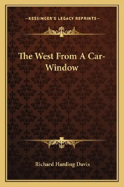 The West From A Car-Window by Richard Harding Davis