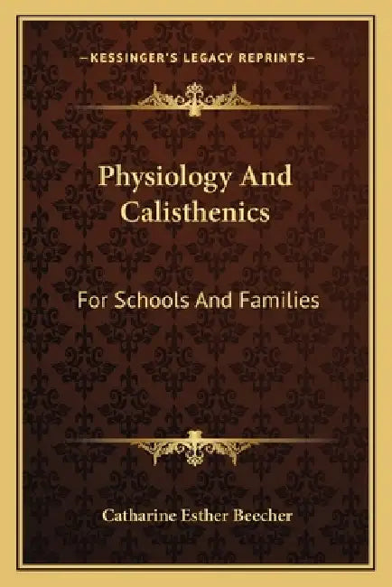 Physiology And Calisthenics: For Schools And Families by Catharine Esther Beecher
