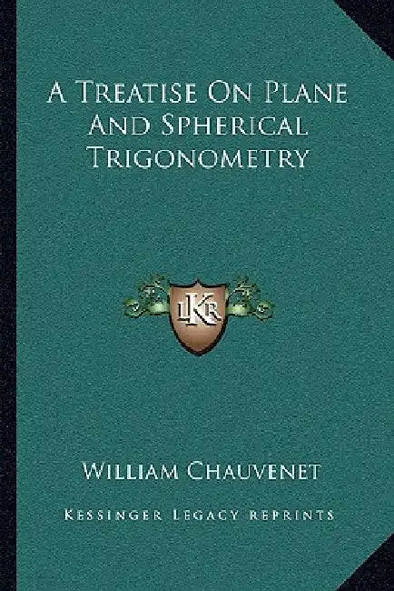 A Treatise On Plane And Spherical Trigonometry by William Chauvenet