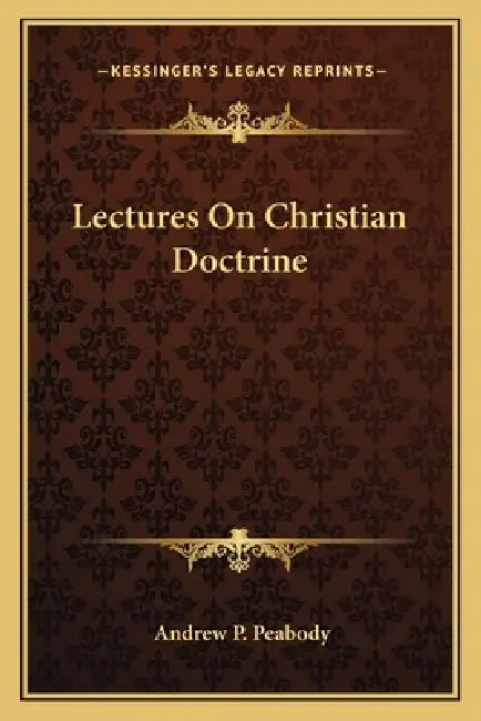 Lectures On Christian Doctrine by Andrew P. Peabody