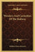 Wonders And Curiosities Of The Railway by William Sloane Kennedy